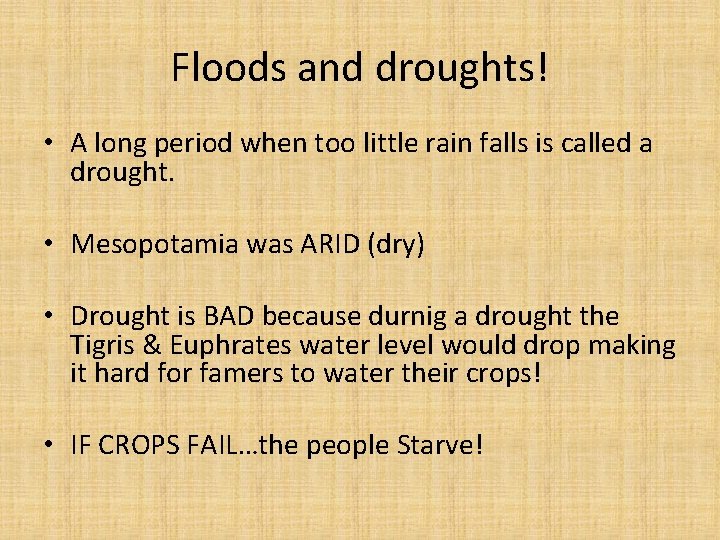 Floods and droughts! • A long period when too little rain falls is called