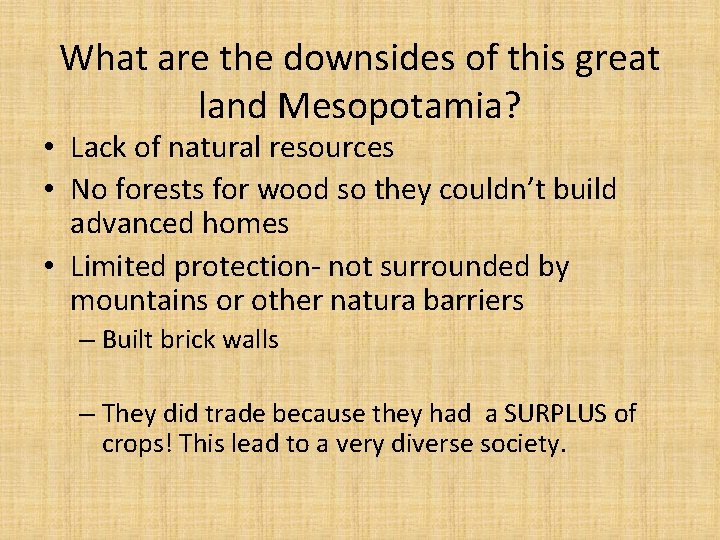 What are the downsides of this great land Mesopotamia? • Lack of natural resources