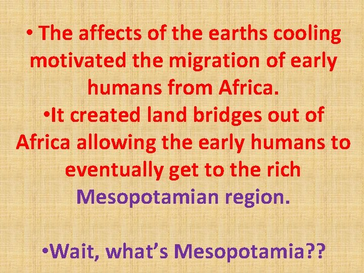  • The affects of the earths cooling motivated the migration of early humans