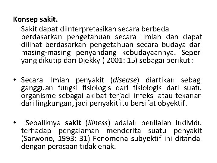 Konsep sakit. Sakit dapat diinterpretasikan secara berbeda berdasarkan pengetahuan secara ilmiah dan dapat dilihat