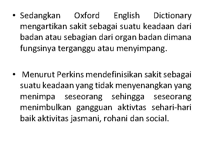  • Sedangkan Oxford English Dictionary mengartikan sakit sebagai suatu keadaan dari badan atau