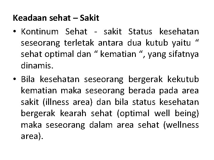 Keadaan sehat – Sakit • Kontinum Sehat - sakit Status kesehatan seseorang terletak antara