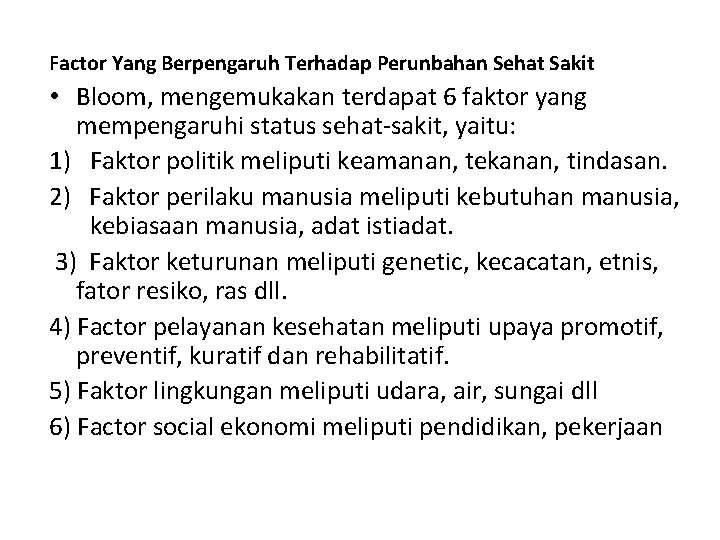 Factor Yang Berpengaruh Terhadap Perunbahan Sehat Sakit • Bloom, mengemukakan terdapat 6 faktor yang