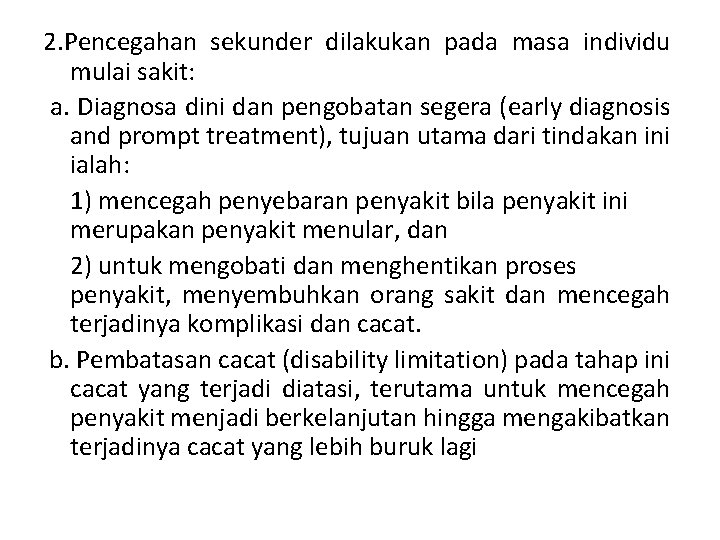 2. Pencegahan sekunder dilakukan pada masa individu mulai sakit: a. Diagnosa dini dan pengobatan