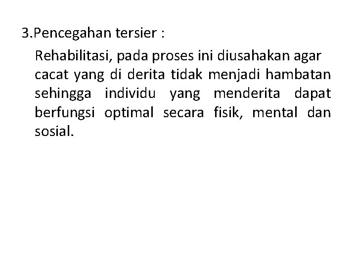 3. Pencegahan tersier : Rehabilitasi, pada proses ini diusahakan agar cacat yang di derita