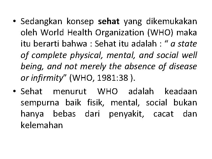  • Sedangkan konsep sehat yang dikemukakan oleh World Health Organization (WHO) maka itu