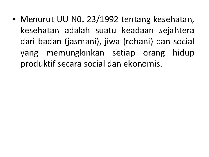  • Menurut UU N 0. 23/1992 tentang kesehatan, kesehatan adalah suatu keadaan sejahtera