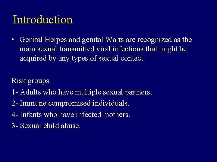 Introduction • Genital Herpes and genital Warts are recognized as the main sexual transmitted