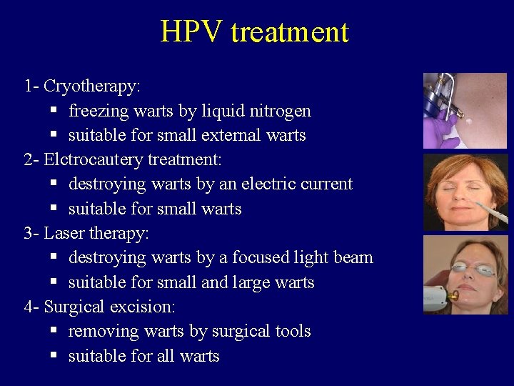HPV treatment 1 - Cryotherapy: § freezing warts by liquid nitrogen § suitable for