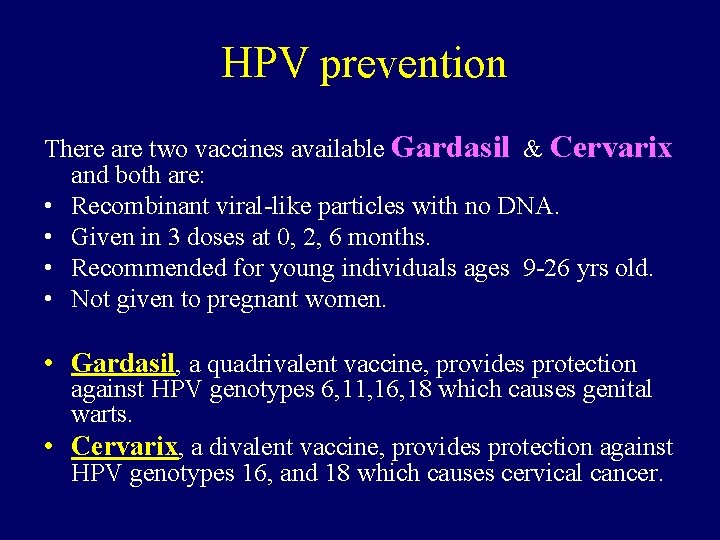 HPV prevention There are two vaccines available Gardasil & Cervarix and both are: •