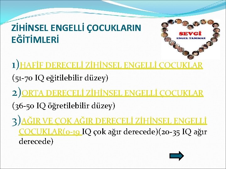 ZİHİNSEL ENGELLİ ÇOCUKLARIN EĞİTİMLERİ 1)HAFİF DERECELİ ZİHİNSEL ENGELLİ ÇOCUKLAR (51 -70 IQ eğitilebilir düzey)