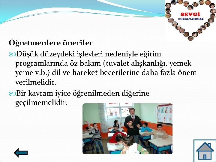 Öğretmenlere öneriler Düşük düzeydeki işlevleri nedeniyle eğitim programlarında öz bakım (tuvalet alışkanlığı, yemek yeme