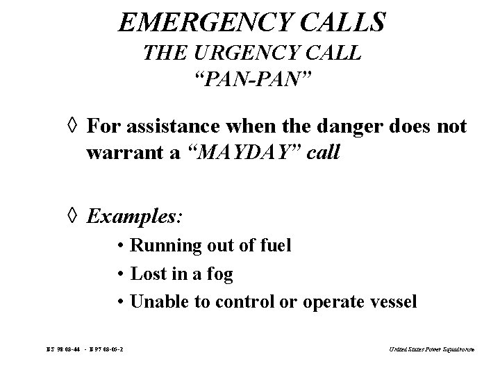 EMERGENCY CALLS THE URGENCY CALL “PAN-PAN” à For assistance when the danger does not