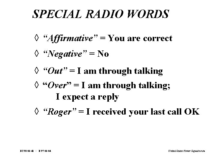 SPECIAL RADIO WORDS à “Affirmative” = You are correct à “Negative” = No à