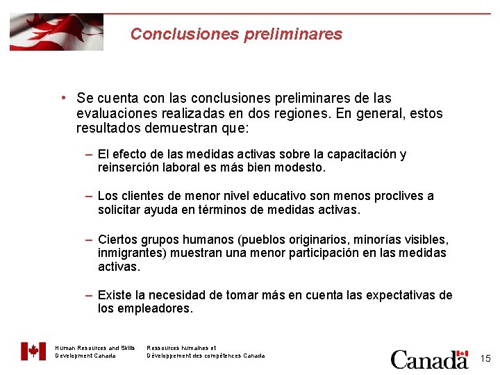 Conclusiones preliminares • Se cuenta con las conclusiones preliminares de las evaluaciones realizadas en