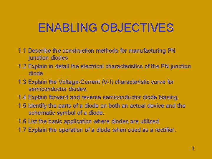 ENABLING OBJECTIVES 1. 1 Describe the construction methods for manufacturing PN junction diodes 1.