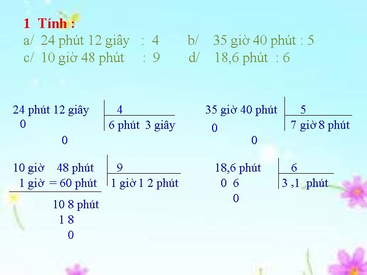 1 Tính : a/ 24 phút 12 giây : 4 c/ 10 giờ 48