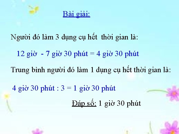 Bài giải: Người đó làm 3 dụng cụ hết thời gian là: 12 giờ