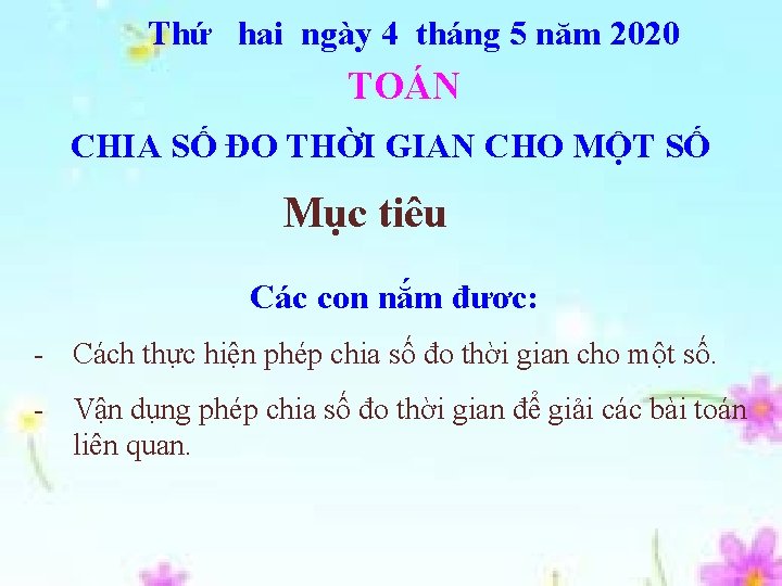 Thứ hai ngày 4 tháng 5 năm 2020 TOÁN CHIA SỐ ĐO THỜI GIAN