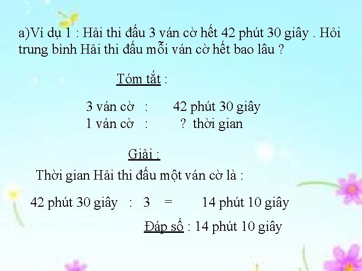 a)Ví dụ 1 : Hải thi đấu 3 ván cờ hết 42 phút 30