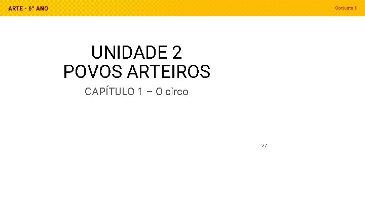 UNIDADE 2 POVOS ARTEIROS CAPÍTULO 1 – O circo 27 