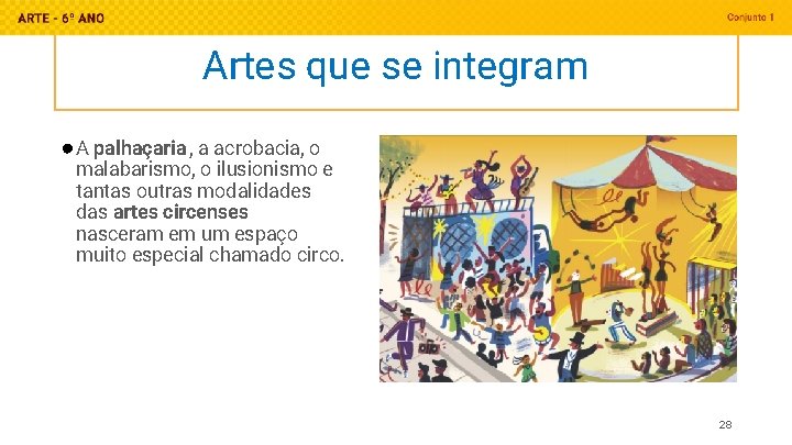 Artes que se integram ● A palhaçaria , a acrobacia, o malabarismo, o ilusionismo