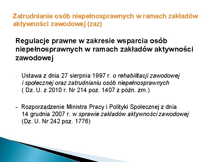 Zatrudnianie osób niepełnosprawnych w ramach zakładów aktywności zawodowej (zaz) Regulacje prawne w zakresie wsparcia