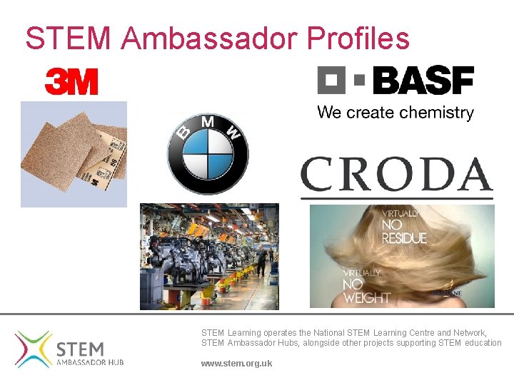 STEM Ambassador Profiles STEM Learning operates the National STEM Learning Centre and Network, STEM