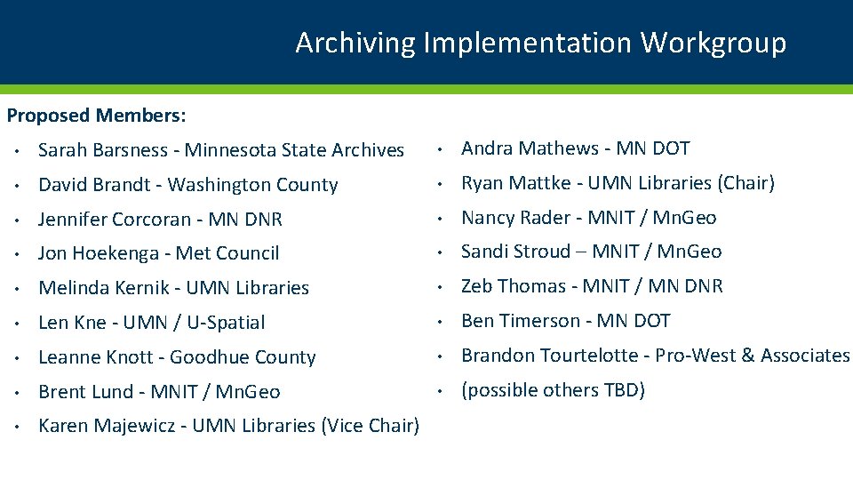 Archiving Implementation Workgroup Proposed Members: • Sarah Barsness - Minnesota State Archives • Andra