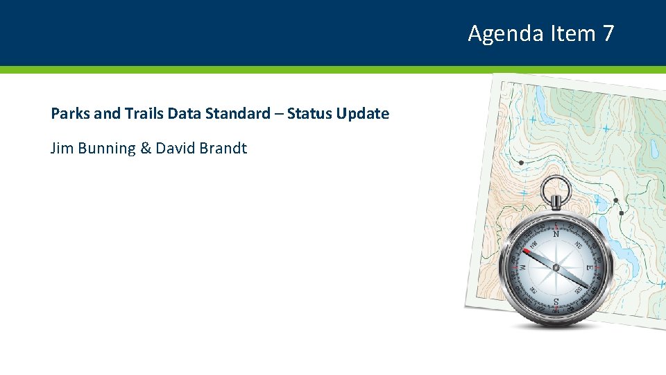 Agenda Item 7 Parks and Trails Data Standard – Status Update Jim Bunning &