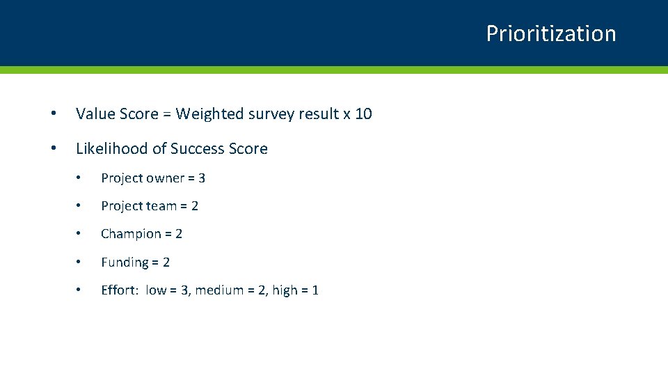 Prioritization • Value Score = Weighted survey result x 10 • Likelihood of Success