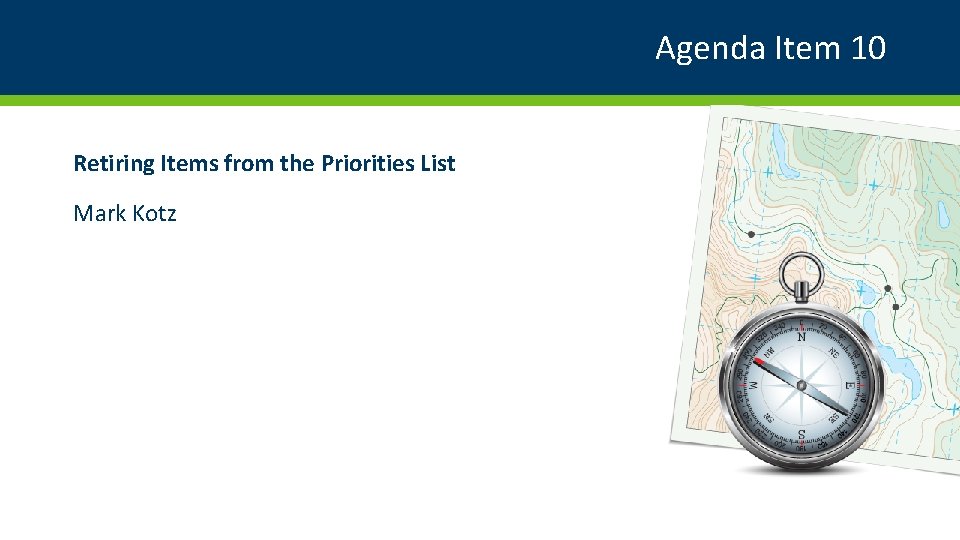 Agenda Item 10 Retiring Items from the Priorities List Mark Kotz 