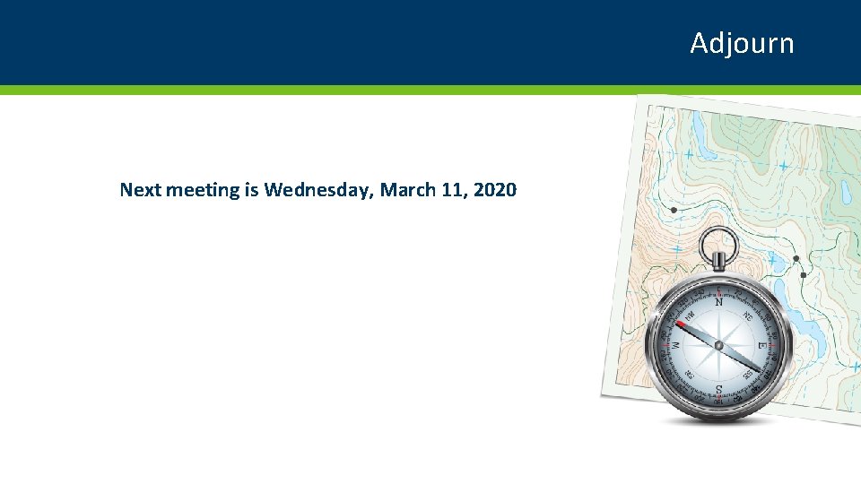 Adjourn Next meeting is Wednesday, March 11, 2020 