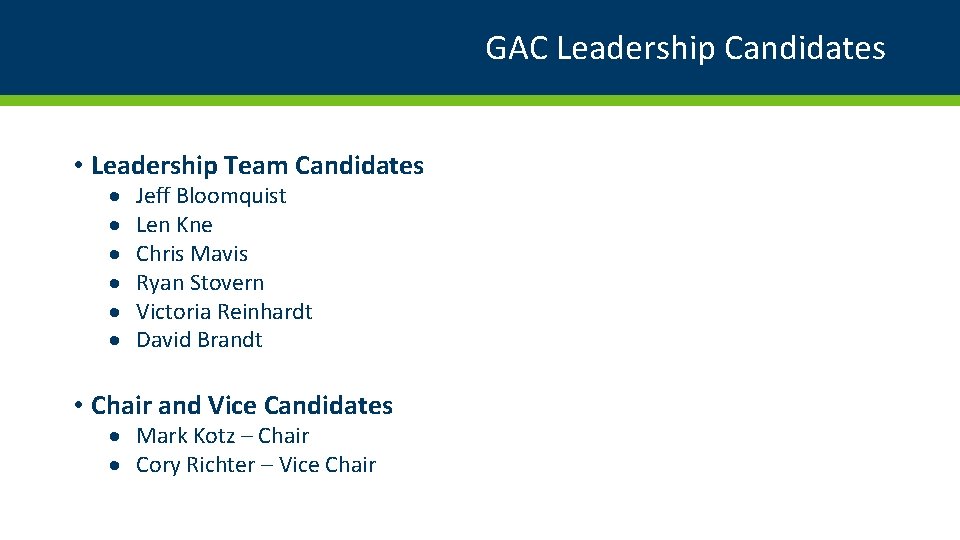 GAC Leadership Candidates • Leadership Team Candidates Jeff Bloomquist Len Kne Chris Mavis Ryan