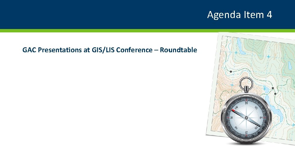 Agenda Item 4 GAC Presentations at GIS/LIS Conference – Roundtable 