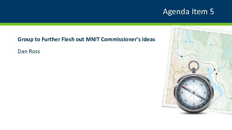 Agenda Item 5 Group to Further Flesh out MNIT Commissioner’s Ideas Dan Ross 