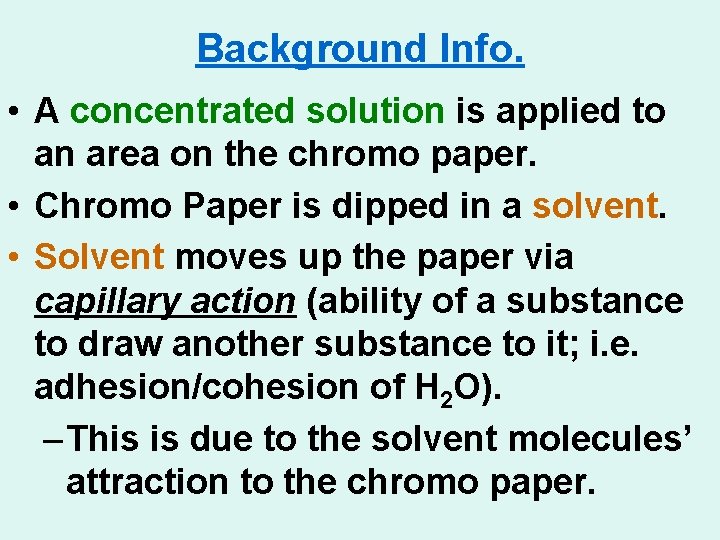 Background Info. • A concentrated solution is applied to an area on the chromo