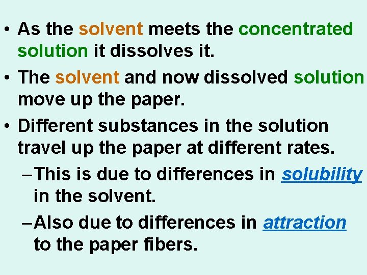  • As the solvent meets the concentrated solution it dissolves it. • The