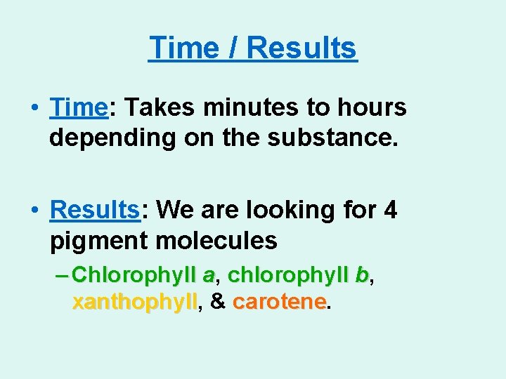 Time / Results • Time: Takes minutes to hours depending on the substance. •