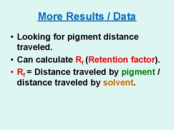More Results / Data • Looking for pigment distance traveled. • Can calculate Rf