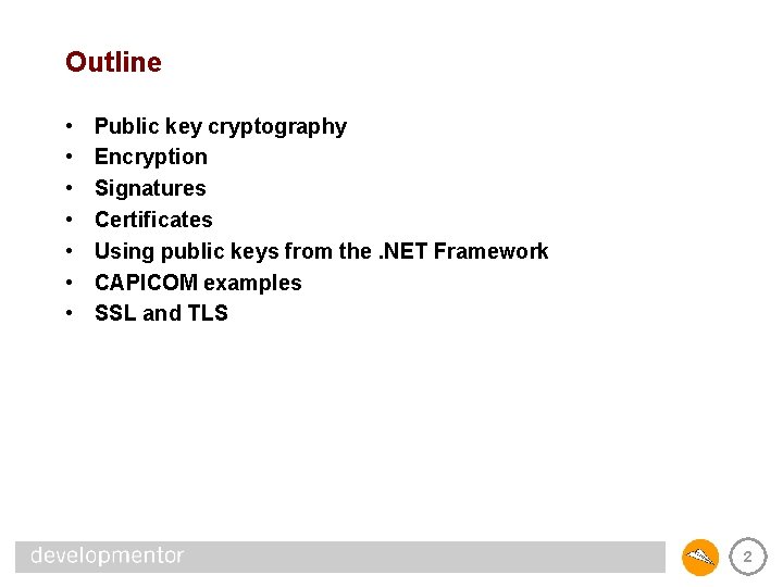 Outline • • Public key cryptography Encryption Signatures Certificates Using public keys from the.