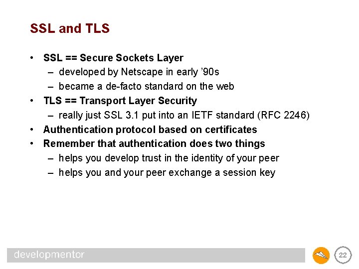 SSL and TLS • SSL == Secure Sockets Layer – developed by Netscape in