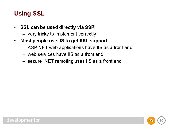 Using SSL • SSL can be used directly via SSPI – very tricky to