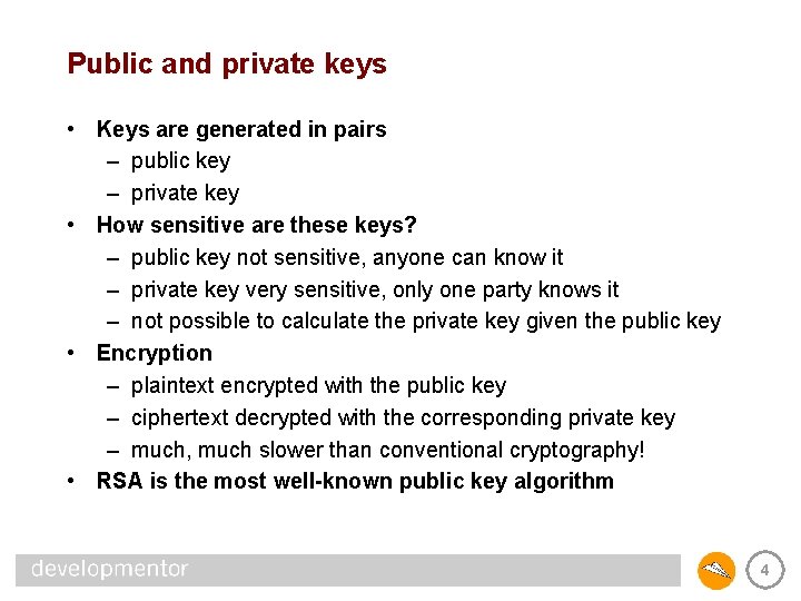 Public and private keys • Keys are generated in pairs – public key –