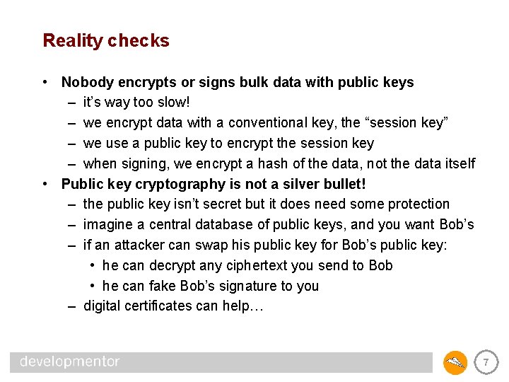 Reality checks • Nobody encrypts or signs bulk data with public keys – it’s