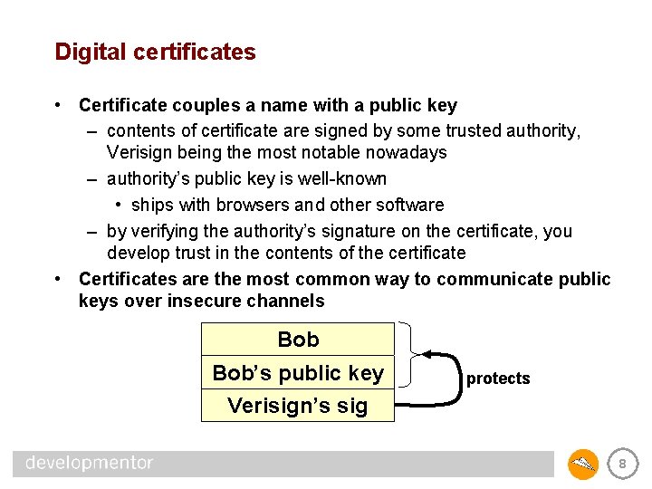 Digital certificates • Certificate couples a name with a public key – contents of