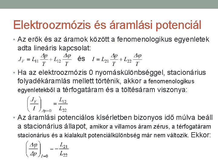 Elektroozmózis és áramlási potenciál • Az erők és az áramok között a fenomenologikus egyenletek