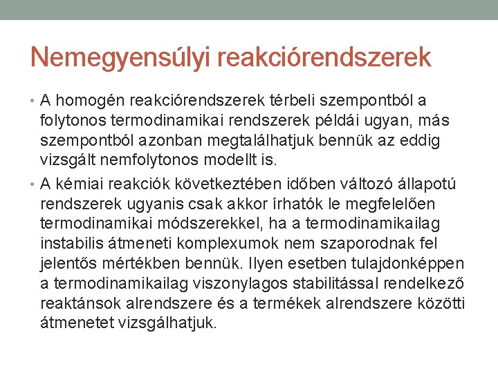 Nemegyensúlyi reakciórendszerek • A homogén reakciórendszerek térbeli szempontból a folytonos termodinamikai rendszerek példái ugyan,