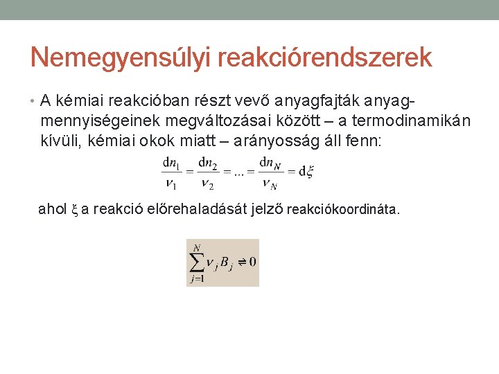 Nemegyensúlyi reakciórendszerek • A kémiai reakcióban részt vevő anyagfajták anyag- mennyiségeinek megváltozásai között –