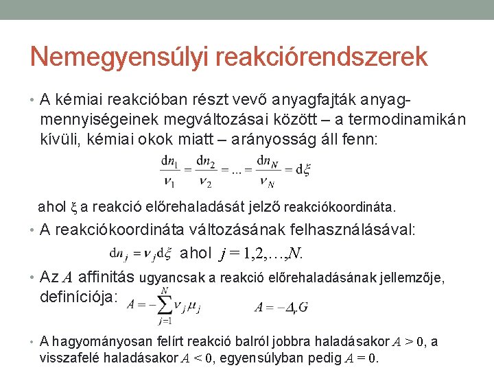 Nemegyensúlyi reakciórendszerek • A kémiai reakcióban részt vevő anyagfajták anyag- mennyiségeinek megváltozásai között –